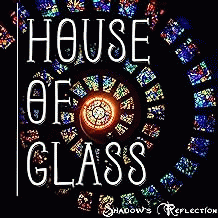 Shadow's Reflection : House of Glass